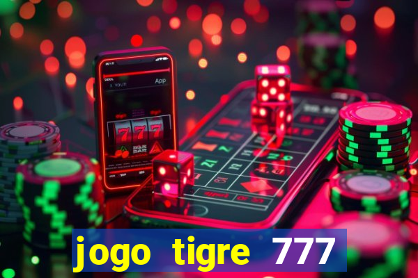 jogo tigre 777 como jogar